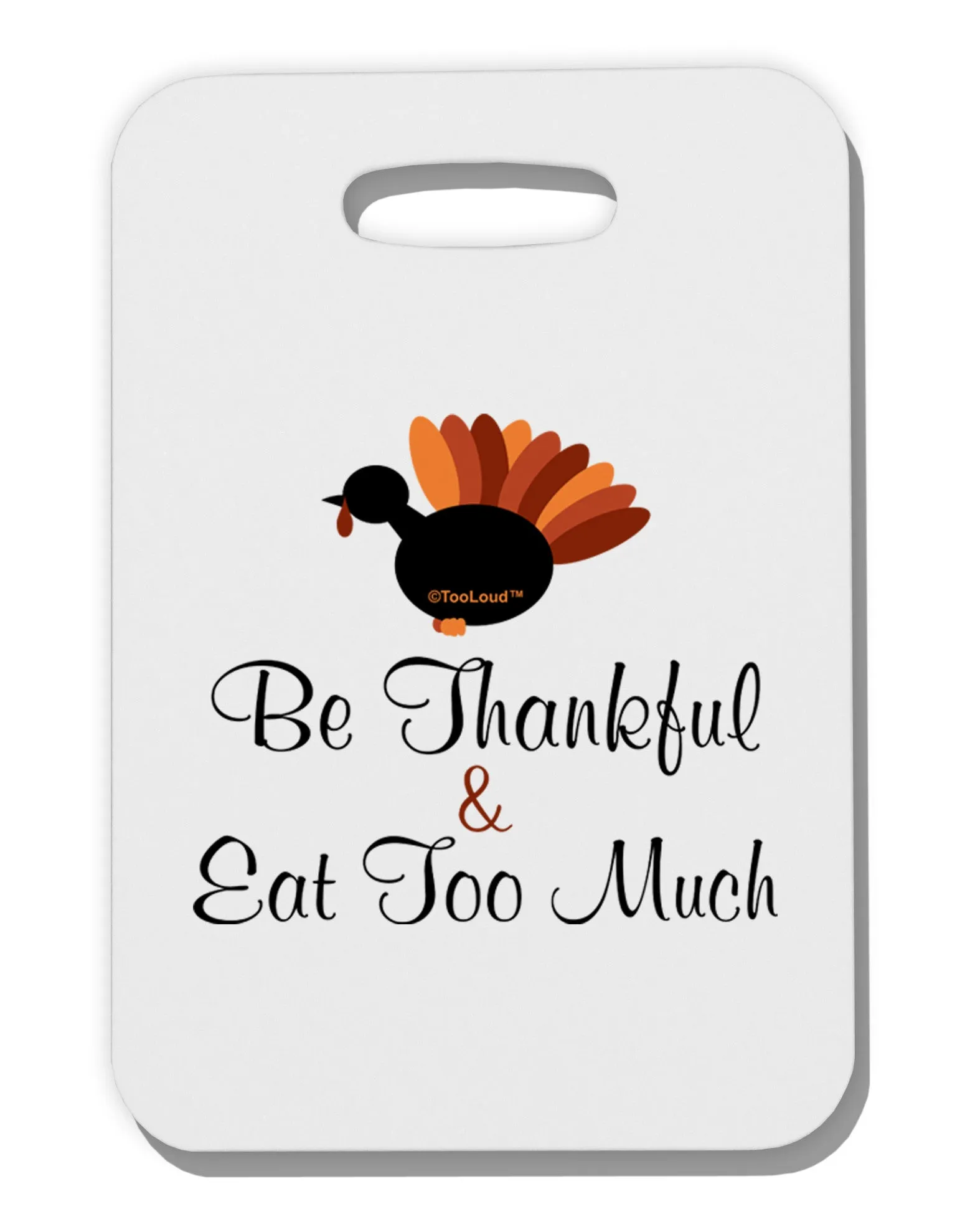 Be Thankful Eat Too Much Thick Plastic Luggage Tag