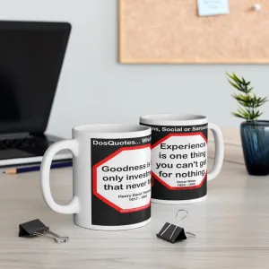 DosQuotes MugWisdoms... Goodness is the only investment that never fails. -vs- Experience is one thing you can't get for nothing.  -  @S2T Which Wisdom Wins: Social or Sarcastic? Ceramic 11oz cup DosQuotes MugWisdoms... Goodness is the only investment that never fails. -vs- Experience is one thing you can't get for nothing.  -  @S2T Which Wisdom Wins: Social or Sarcastic? Ceramic 11oz cup