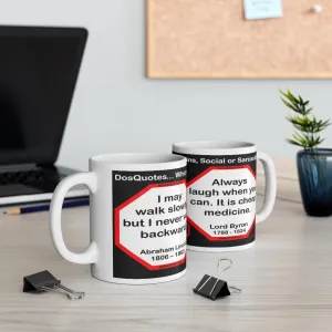 DosQuotes MugWisdoms... I may walk slowly, but I never walk backward.-vs-  Always laugh when you can. It is cheap medicine. -  @S2T Which Wisdom Wins: Social or Sarcastic? Ceramic 11oz cup DosQuotes MugWisdoms... I may walk slowly, but I never walk backward.-vs-  Always laugh when you can. It is cheap medicine. -  @S2T Which Wisdom Wins: Social or Sarcastic? Ceramic 11oz cup