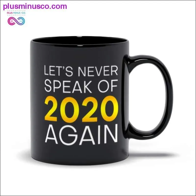 Let's never speak of 2020 again Black Mugs