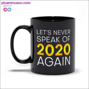 Let's never speak of 2020 again Black Mugs Let's never speak of 2020 again Black Mugs