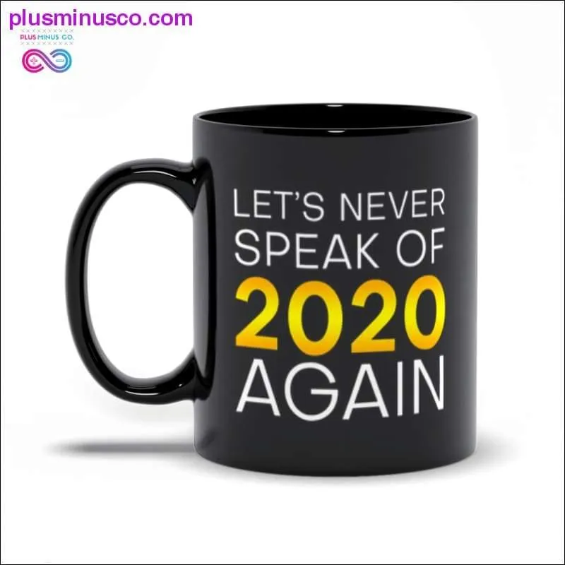 Let's never speak of 2020 again Black Mugs