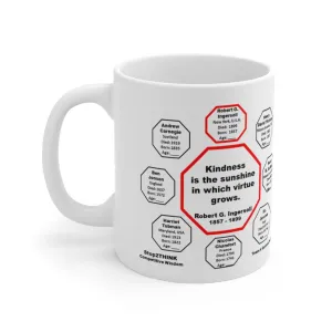 MW-4.1- Kindness is the sunshine in which virtue grows.  -  Robert G. Ingersoll  1857 - 1899 - MugWisdom Ceramic  11oz MW-4.1- Kindness is the sunshine in which virtue grows.  -  Robert G. Ingersoll  1857 - 1899 - MugWisdom Ceramic  11oz
