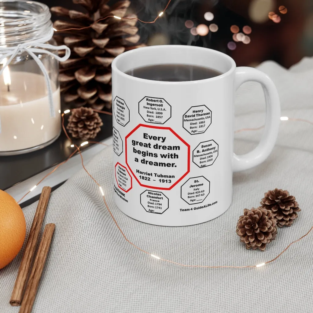MW-4.6- Every great dream begins with a dreamer.  -  Harriet Tubman  1822    1913 - MugWisdom Ceramic  11oz