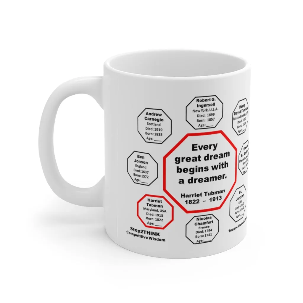 MW-4.6- Every great dream begins with a dreamer.  -  Harriet Tubman  1822    1913 - MugWisdom Ceramic  11oz